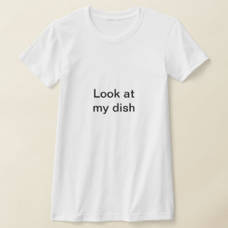 Schau dir mein Gericht an - lustig sexy T-Shirt