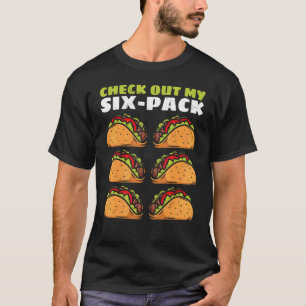 Schau Dir Mein Sechserpack-Taco Überprüfe Mein 6-P T-Shirt