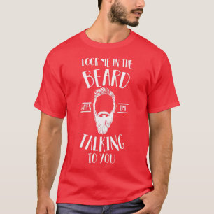 Schau mir in den Bart, wenn ich mit dir rede 1 T-Shirt