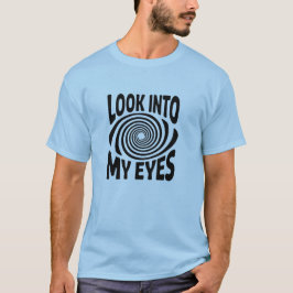 Schau mir in die Augen Lustiges Hypnose-T-Shirt T-Shirt