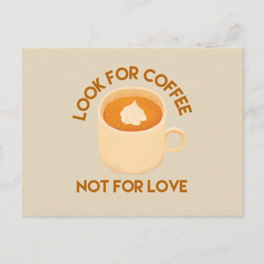 Schau nach Kaffee, nicht nach Liebe Coffee Lovers Postkarte (Vorderseite)