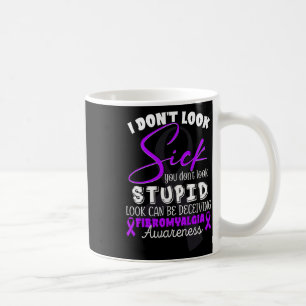 Schau nicht krank aus - du siehst nicht dumm aus - kaffeetasse