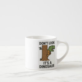 Schau nicht nach, es ist ein Dinosaurier Espressotasse
