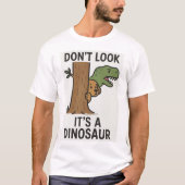Schau nicht nach, es ist ein Dinosaurier T-Shirt (Vorderseite)