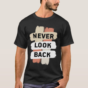Schau nie zurück. Mach harte Arbeit. T-Shirt