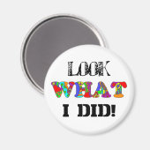 Schau, was ich getan habe! Magnet (Vorderseite/Rückseite)