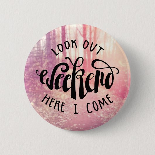 Schauen Sie heraus Wochenende, hier, das ich 2 Button (Vorderseite)