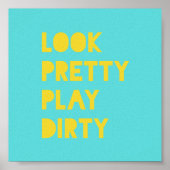 Schauen Sie Hübsch Play Dirty Funny Zitat Kunstdru Poster (Vorne)