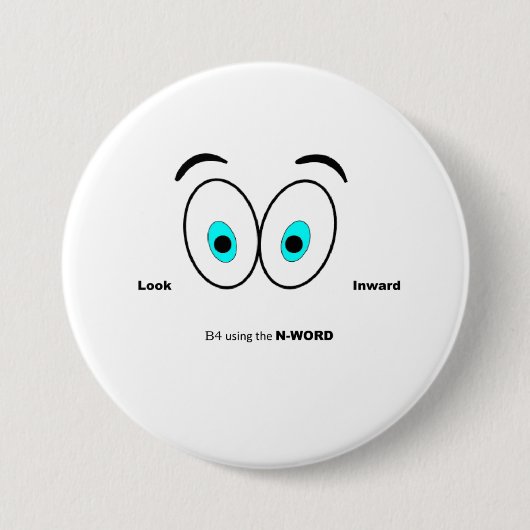 Schauen Sie nach innen, bevor Sie das N-Wort verwe Button (Vorderseite)