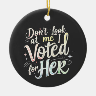 Schauen Sie nicht, ich habe für ihre Kamala Harris Keramik Ornament