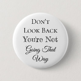Schauen Sie nicht zurück | Du gehst nicht so. Button
