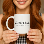 Schauen Sie nicht zurück | Modernes aufstrebendes Kaffeetasse<br><div class="desc">Einfaches, stilvolles "Nicht zurückblicken", individuelles Design mit moderner Schrift-Typografie in minimalistischem Designstil inspiriert von Positivität und Zukunftsaussicht. Der Text kann leicht angepasst werden, um Ihren eigenen Namen oder einen eigenen Slogan für das perfekte Erziehungsgeschenk hinzuzufügen! #dontlookback #positivevibes #positivity #covid #covid19 #coronavirus #pandemic #corona #behappy #happy #goodvibes</div>