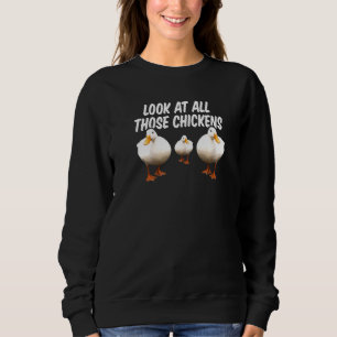 Schauen Sie sich alle diese Hühner Gänse Weinberg  Sweatshirt
