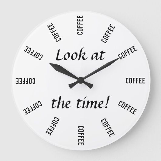 Schauen Sie sich die Zeit an! Kaffeezeit Große Wanduhr (Vorderseite)