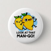 Schauen Sie sich diesen Mann-go-Funny-Fruit-Pun an Button (Vorderseite)