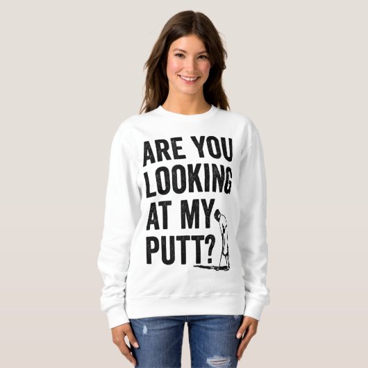 Schauen Sie sich meinen Putt Funny Golf Pun Golfer Sweatshirt (Vorne ganz)