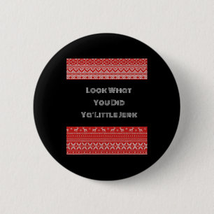Schauen Sie, was Sie Ya Little Jerk getan haben Button