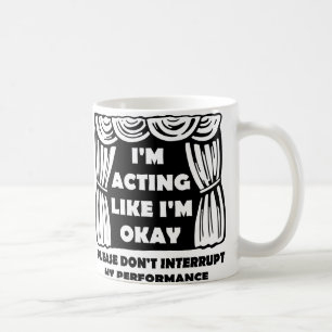 Schauspiel, als ob ich okay lustige Mug bin Kaffeetasse