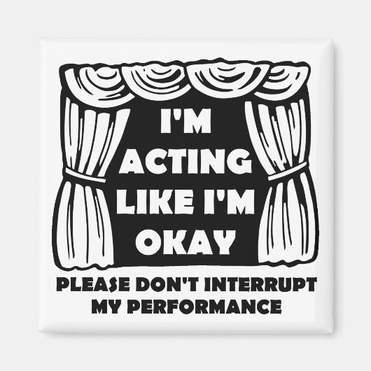 Schauspiel als wäre ich okay lustiger Kühlschrankm Magnet (Vorne)