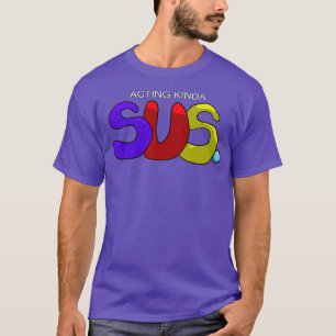 Schauspiel Kinda SUS Gaming Imposter Meme T-Shirt