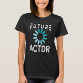 Schauspielerin Future Schauspiel T-Shirt (Vorderseite)