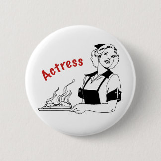 Schauspielerin/Kellnerin Button