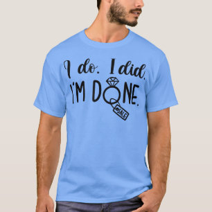 Scheidung Ehefrau Neu geschieden Single AF I Do I T-Shirt