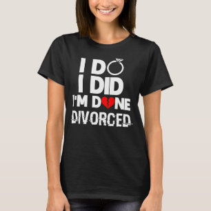 Scheidung Ich habe Scheidung gemacht P T-Shirt