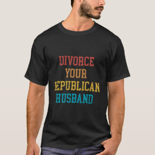 Scheidung Ihres republikanischen Ehemanns T-Shirt