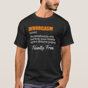 Scheidungsorgasmus Scheidungsfeier Scheidung Ex-Fr T-Shirt