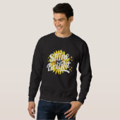 Scheine hell Sonnenblume Zitat Sommer Sweatshirt (Vorne ganz)
