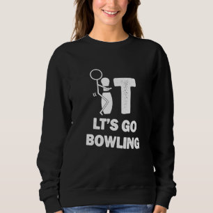 Scheiß drauf, lasst uns Bowling spielen Bowling Sweatshirt