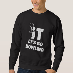 Scheiß drauf, lasst uns Bowling spielen Bowling Sweatshirt