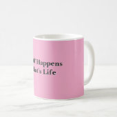 Scheiße passiert, das ist Leben Pink Kaffeetasse (VorderseiteRechts)