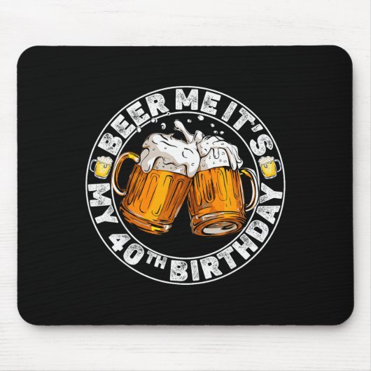 Schenk mir ein Bier, ich habe meinen 40. Geburtsta Mousepad (Vorne)