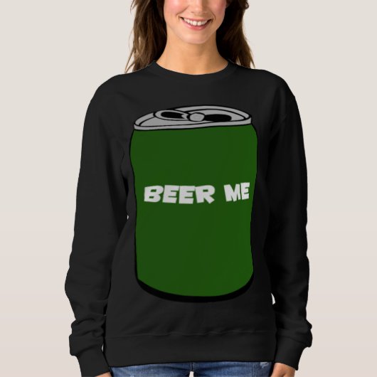 Schenk mir ein Bier Sweatshirt (Vorderseite)