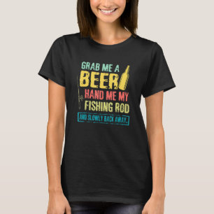 Schenk Mir Ein Bier Und Gib Mir Meine Angelrute Zi T-Shirt