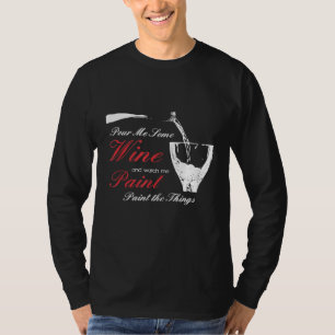 Schenk mir Wein ein und schau mir beim Malen zu Di T-Shirt