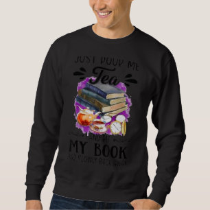 Schenken Sie mir einfach das Teebuch und fahren Si Sweatshirt