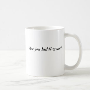 Scherzen Sie mich? Kaffeetasse