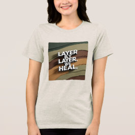 Schicht für Schicht, wir heilen Tri-Blend Shirt