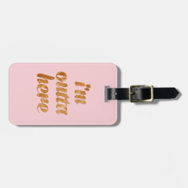 Schickes Rosa bin ich Outta hier Gepäckanhänger