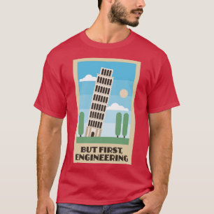 Schiefer Turm von Pisa, aber zuerst Engineering T-Shirt