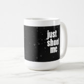 Schießen Sie mich einfach Kaffee-Tasse Kaffeetasse (VorderseiteRechts)