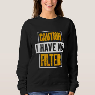 Schild Achtung Ich habe keinen Filter Cool Cute Sp Sweatshirt