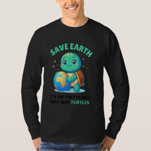 Schildkröten retten Erde Sie ist der einzige Plane T-Shirt