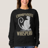 Schimpanzee Whisperer Chimp Affe Schimpanse Sweatshirt (Vorderseite)