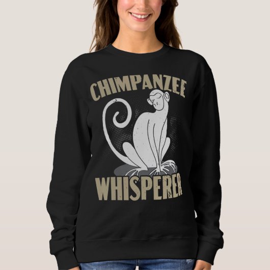 Schimpanzee Whisperer Chimp Affe Schimpanse Sweatshirt (Vorderseite)