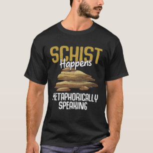 Schist Happens Fun Geology Geologist Rock Collecto T-Shirt