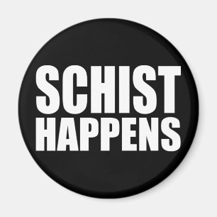Schist Happens - Funny Geology Magnet